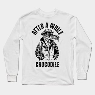 Crocodile Funny Slang Word, After a While Crocodile. Long Sleeve T-Shirt